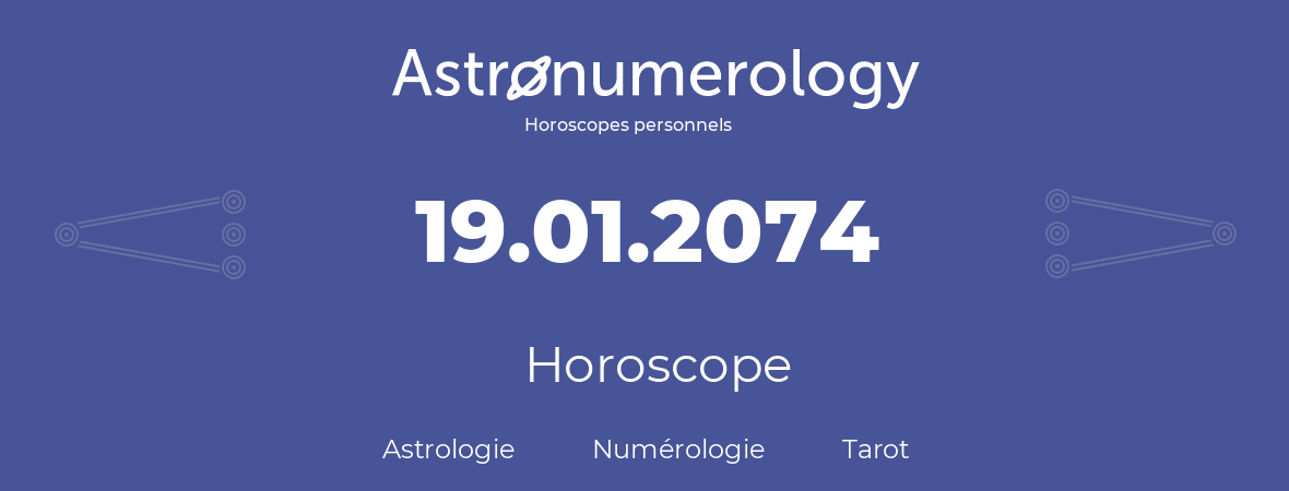 Horoscope pour anniversaire (jour de naissance): 19.01.2074 (19 Janvier 2074)