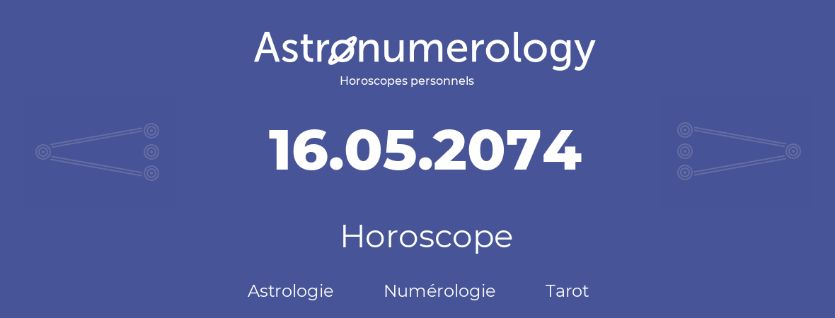 Horoscope pour anniversaire (jour de naissance): 16.05.2074 (16 Mai 2074)