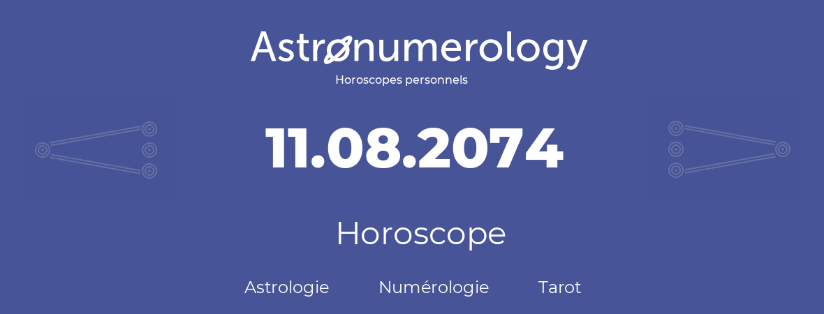 Horoscope pour anniversaire (jour de naissance): 11.08.2074 (11 Août 2074)