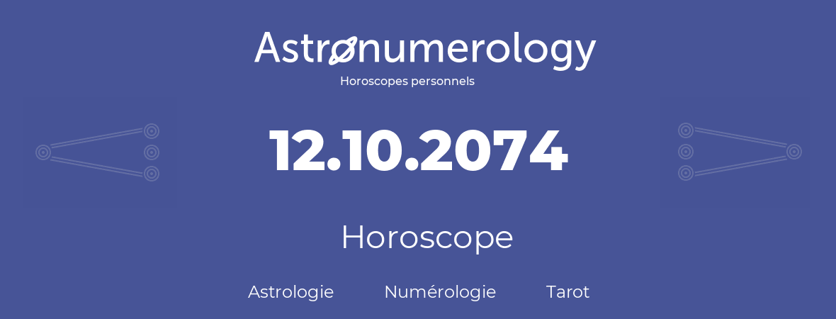 Horoscope pour anniversaire (jour de naissance): 12.10.2074 (12 Octobre 2074)