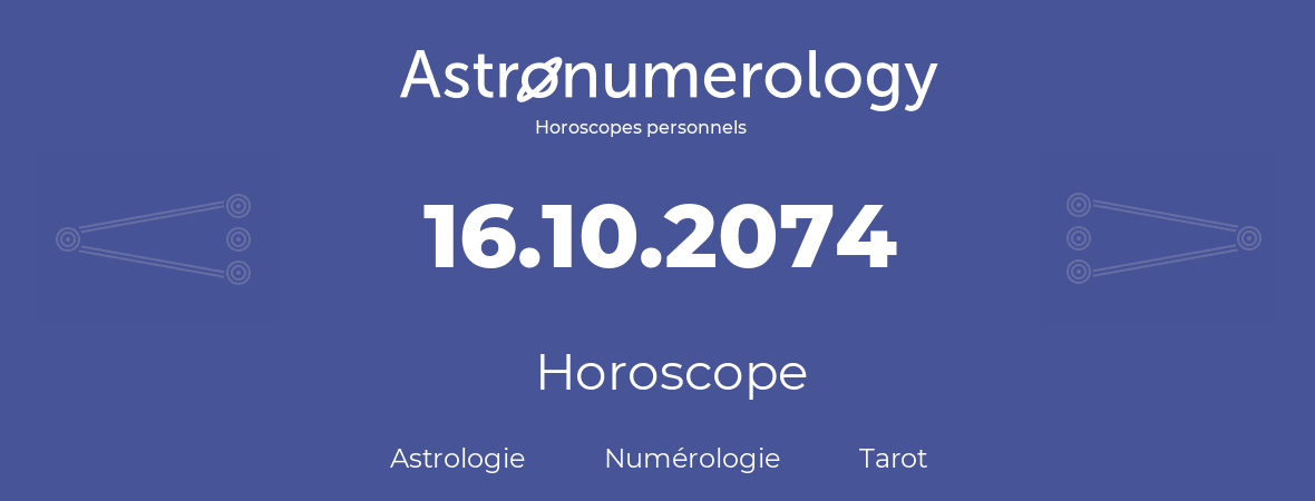 Horoscope pour anniversaire (jour de naissance): 16.10.2074 (16 Octobre 2074)