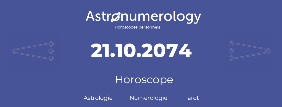 Horoscope pour anniversaire (jour de naissance): 21.10.2074 (21 Octobre 2074)