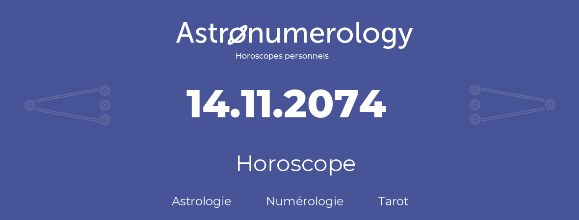 Horoscope pour anniversaire (jour de naissance): 14.11.2074 (14 Novembre 2074)