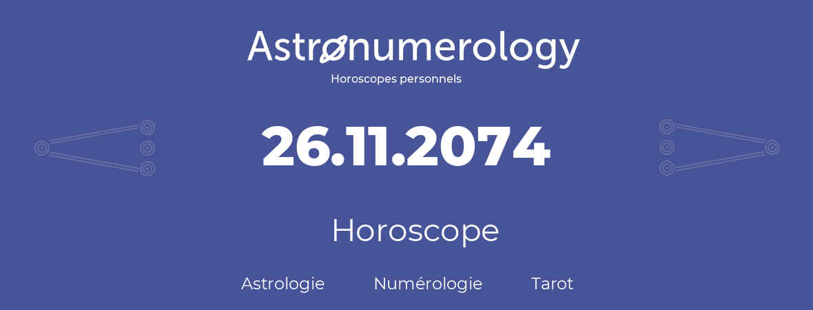 Horoscope pour anniversaire (jour de naissance): 26.11.2074 (26 Novembre 2074)