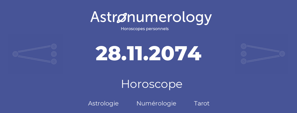 Horoscope pour anniversaire (jour de naissance): 28.11.2074 (28 Novembre 2074)