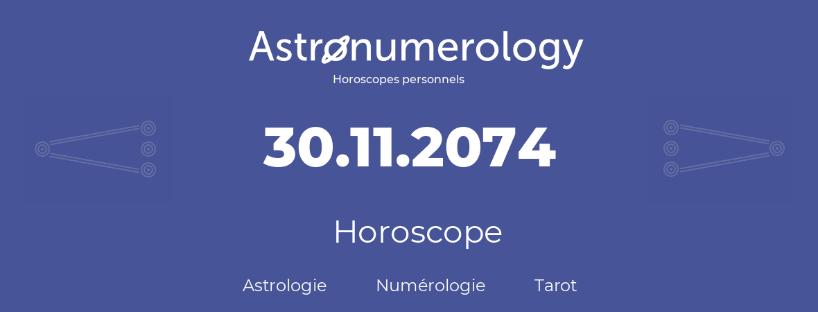 Horoscope pour anniversaire (jour de naissance): 30.11.2074 (30 Novembre 2074)