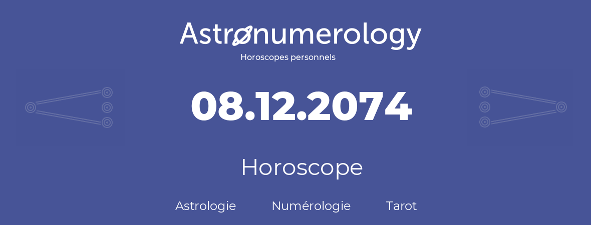 Horoscope pour anniversaire (jour de naissance): 08.12.2074 (8 Décembre 2074)