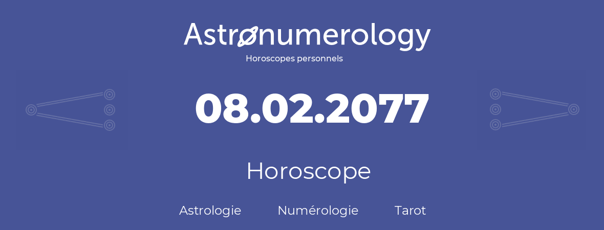 Horoscope pour anniversaire (jour de naissance): 08.02.2077 (8 Février 2077)