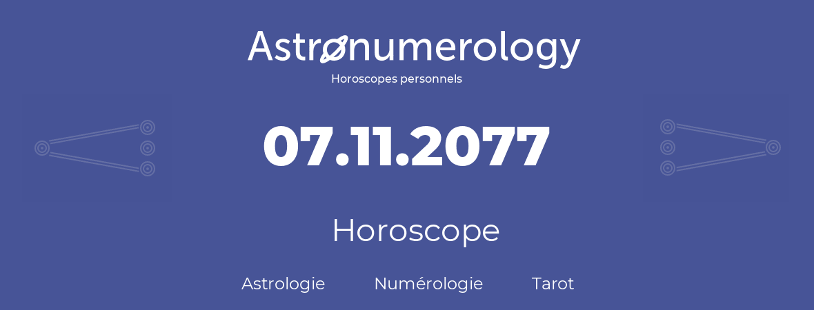 Horoscope pour anniversaire (jour de naissance): 07.11.2077 (7 Novembre 2077)