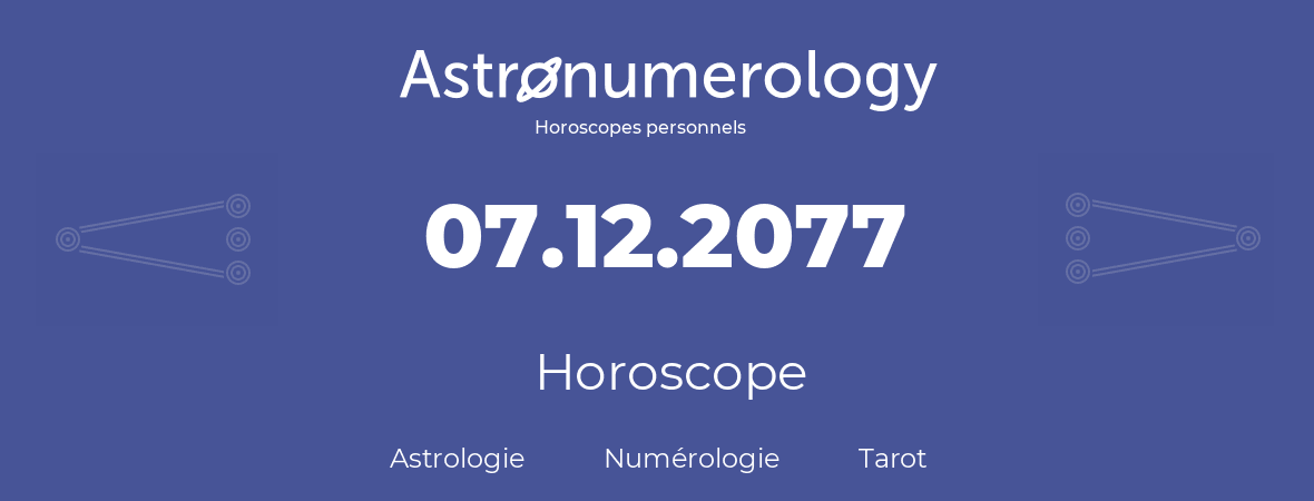 Horoscope pour anniversaire (jour de naissance): 07.12.2077 (7 Décembre 2077)