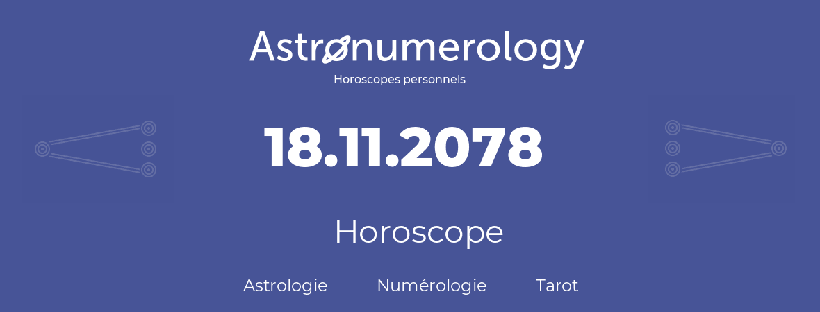 Horoscope pour anniversaire (jour de naissance): 18.11.2078 (18 Novembre 2078)