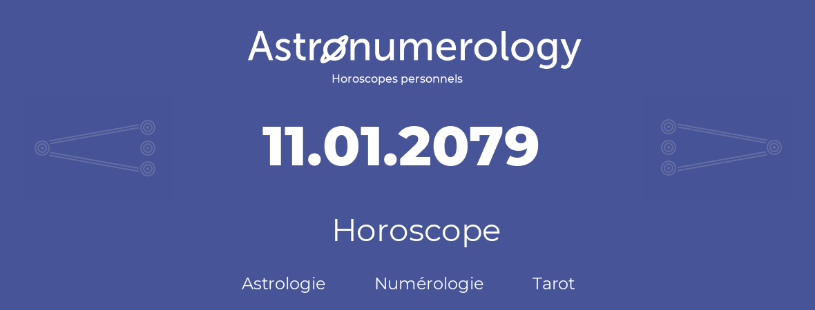 Horoscope pour anniversaire (jour de naissance): 11.01.2079 (11 Janvier 2079)