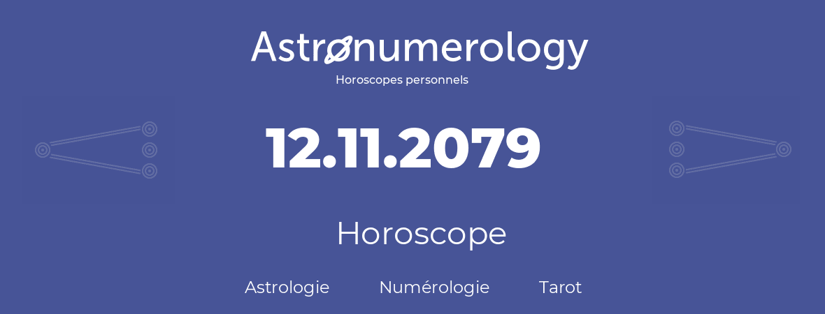 Horoscope pour anniversaire (jour de naissance): 12.11.2079 (12 Novembre 2079)