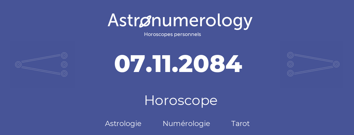 Horoscope pour anniversaire (jour de naissance): 07.11.2084 (7 Novembre 2084)