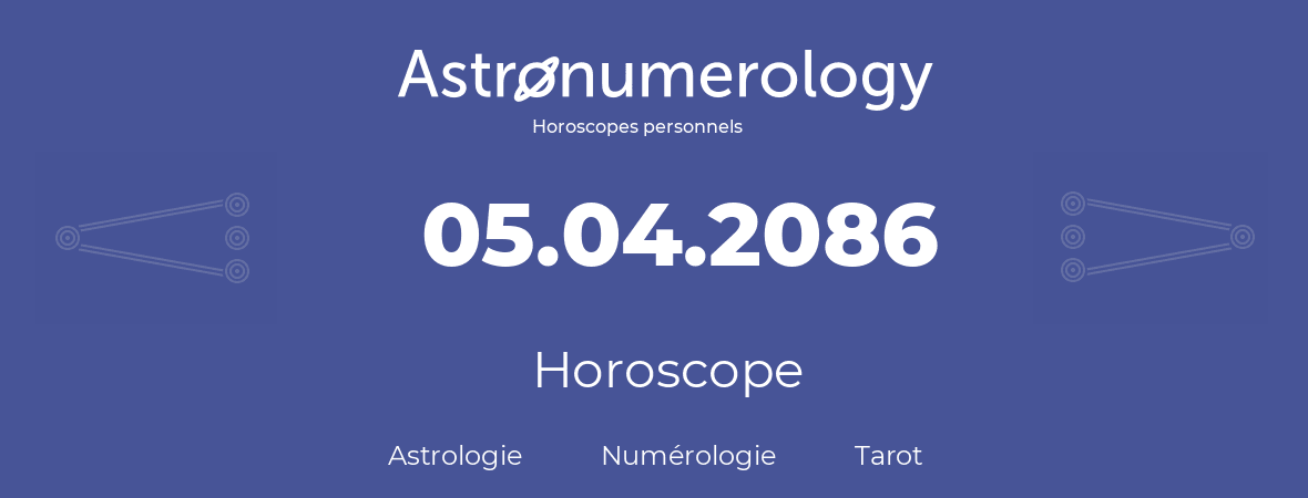 Horoscope pour anniversaire (jour de naissance): 05.04.2086 (5 Avril 2086)