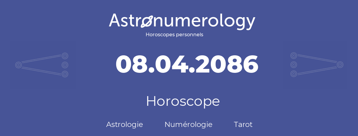 Horoscope pour anniversaire (jour de naissance): 08.04.2086 (8 Avril 2086)