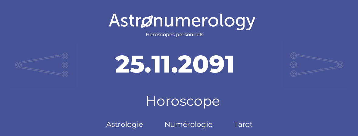 Horoscope pour anniversaire (jour de naissance): 25.11.2091 (25 Novembre 2091)