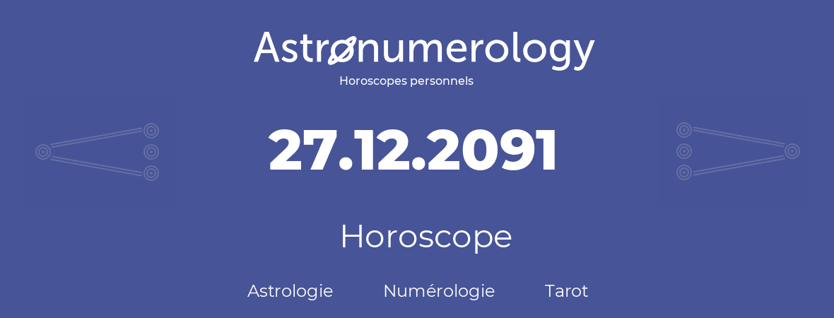 Horoscope pour anniversaire (jour de naissance): 27.12.2091 (27 Décembre 2091)