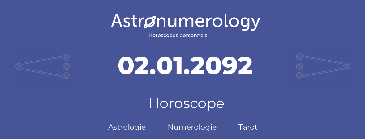 Horoscope pour anniversaire (jour de naissance): 02.01.2092 (02 Janvier 2092)