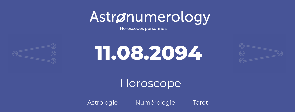 Horoscope pour anniversaire (jour de naissance): 11.08.2094 (11 Août 2094)