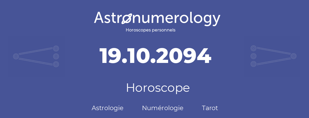 Horoscope pour anniversaire (jour de naissance): 19.10.2094 (19 Octobre 2094)