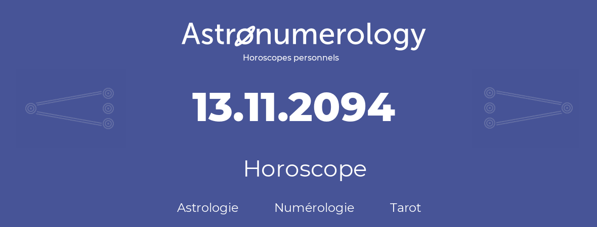 Horoscope pour anniversaire (jour de naissance): 13.11.2094 (13 Novembre 2094)