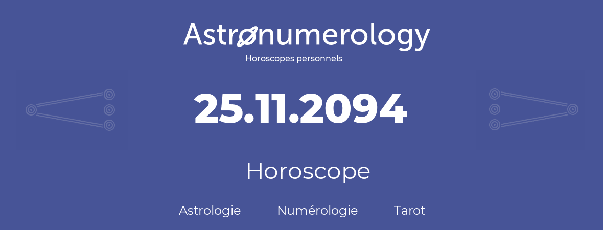 Horoscope pour anniversaire (jour de naissance): 25.11.2094 (25 Novembre 2094)