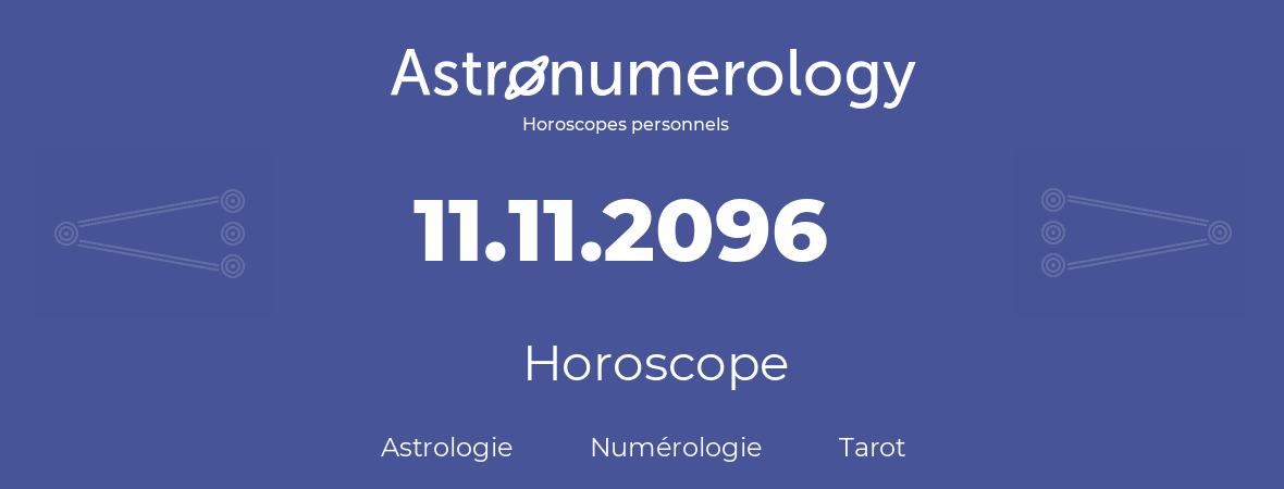 Horoscope pour anniversaire (jour de naissance): 11.11.2096 (11 Novembre 2096)