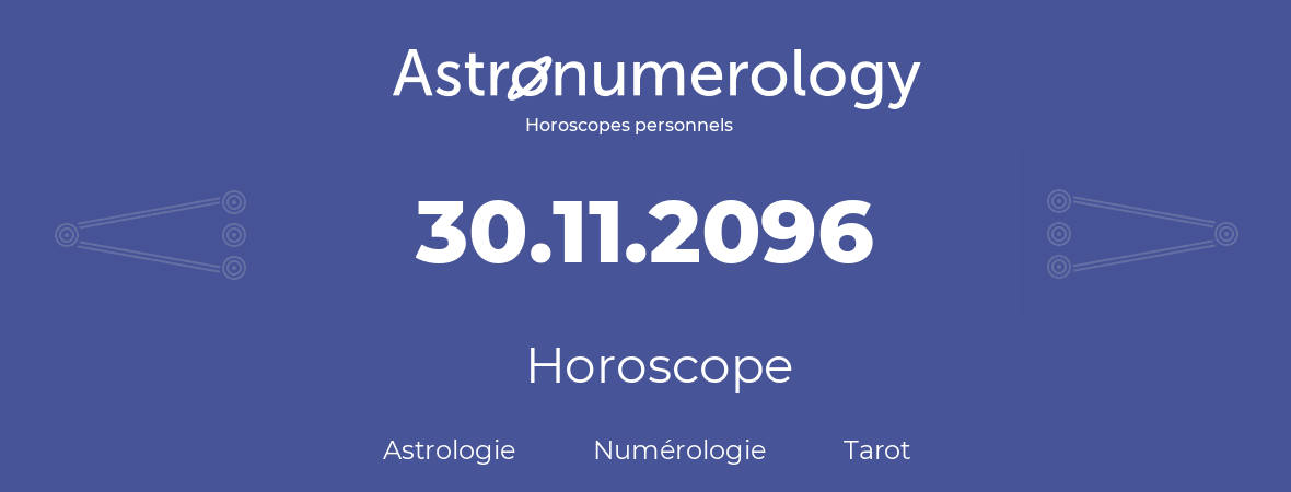 Horoscope pour anniversaire (jour de naissance): 30.11.2096 (30 Novembre 2096)