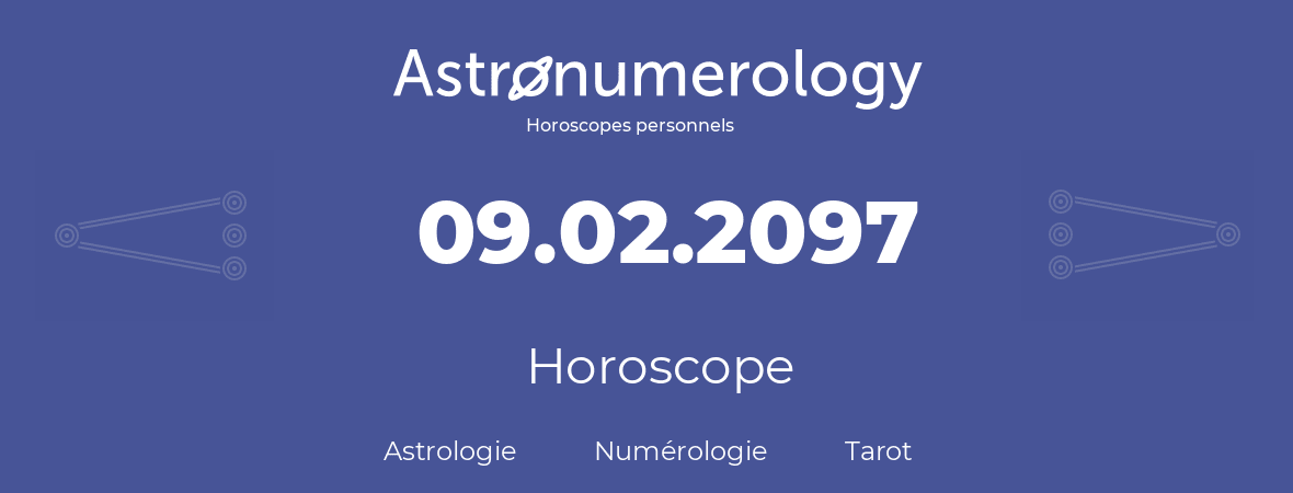 Horoscope pour anniversaire (jour de naissance): 09.02.2097 (9 Février 2097)