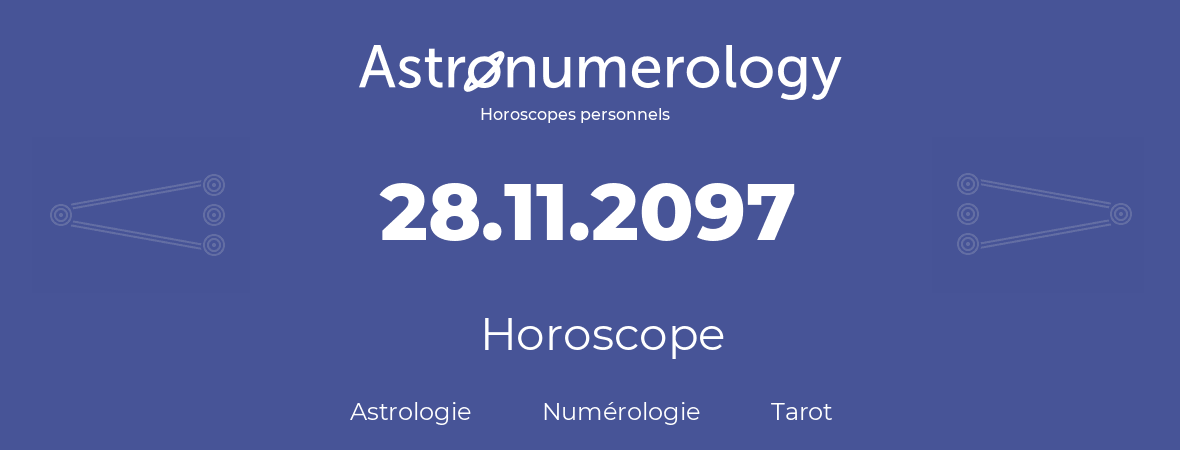 Horoscope pour anniversaire (jour de naissance): 28.11.2097 (28 Novembre 2097)