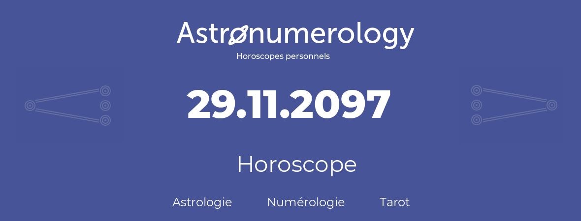 Horoscope pour anniversaire (jour de naissance): 29.11.2097 (29 Novembre 2097)