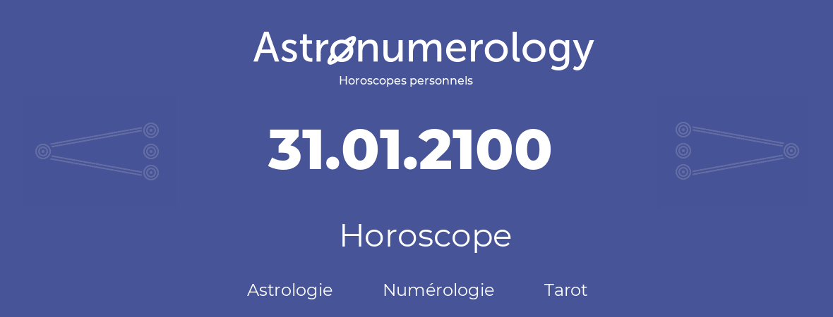 Horoscope pour anniversaire (jour de naissance): 31.01.2100 (31 Janvier 2100)