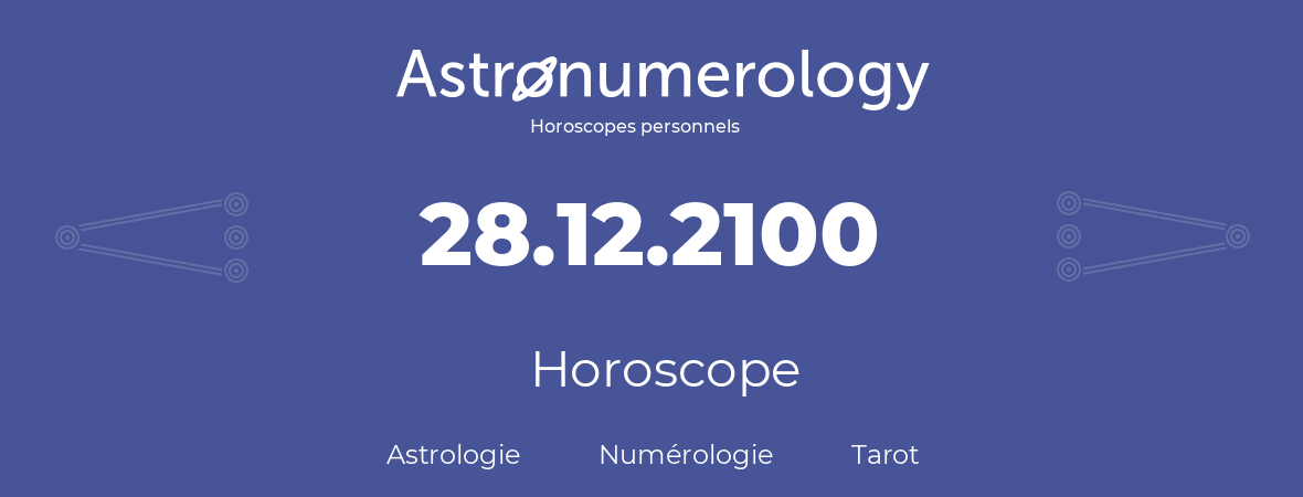 Horoscope pour anniversaire (jour de naissance): 28.12.2100 (28 Décembre 2100)