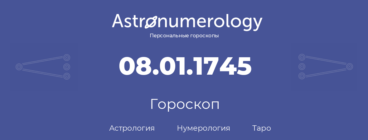 гороскоп астрологии, нумерологии и таро по дню рождения 08.01.1745 (08 января 1745, года)